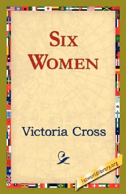 Six Women by Victoria Cross, 1st World Library, 1stworld Library