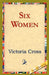 Six Women by Victoria Cross, 1st World Library, 1stworld Library