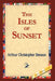 The Isles of Sunset by Arthur Christopher Benson, 1stworld Library