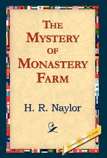 The Mystery of Monastery Farm by H. R. Naylor, 1stworld Library