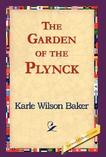 The Garden of the Plynck by Karle Wilson Baker, 1stworld Library