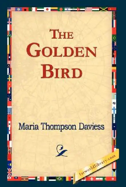The Golden Bird by Maria Thompson Daviess, 1stworld Library