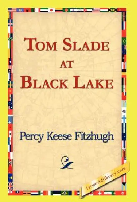 Tom Slade at Black Lake by Percy Keese Fitzhugh, 1stworld Library