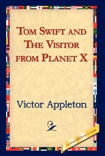 Tom Swift and the Visitor from Planet X by II Appleton Victor, 1stworld Library