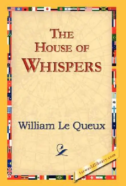 The House of Whispers by William Le Queux, 1stworld Library
