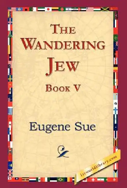 The Wandering Jew, Book V by Eugene Sue, 1stworld Library