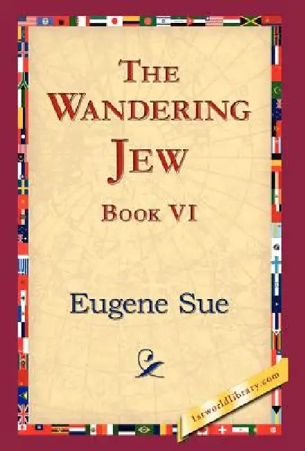 The Wandering Jew, Book VI by Eugene Sue, 1stworld Library