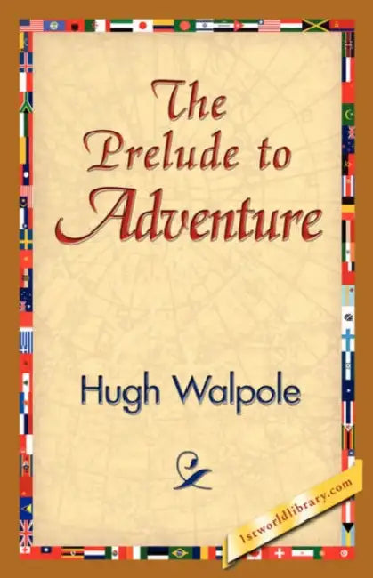 The Prelude to Adventure by Hugh Walpole, 1stworld Library