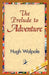 The Prelude to Adventure by Hugh Walpole, 1stworld Library