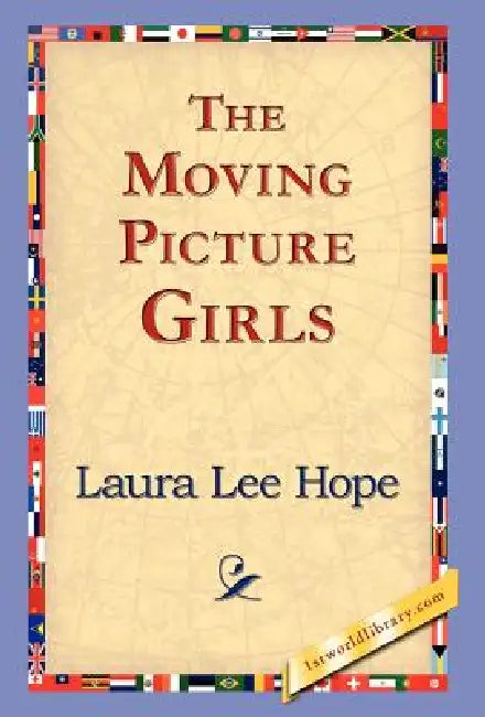 The Moving Picture Girls by Laura Lee Hope, 1stworld Library