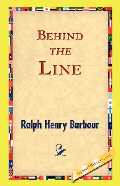Behind the Line by Ralph Henry Barbour, 1st World Library, 1stworld Library