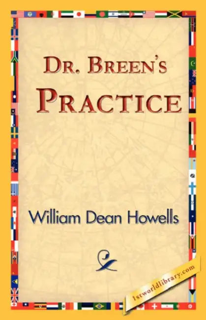 Dr. Breen's Practice by William Dean Howells, 1st World Library, 1stworld Library