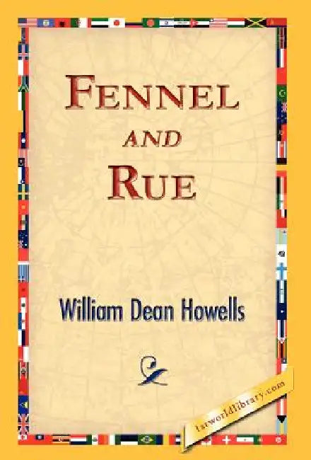 Fennel and Rue by William Dean Howells, 1st World Library, 1stworld Library