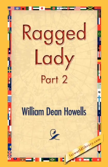 Ragged Lady, Part 2 by William Dean Howells, 1st World Library, 1stworld Library