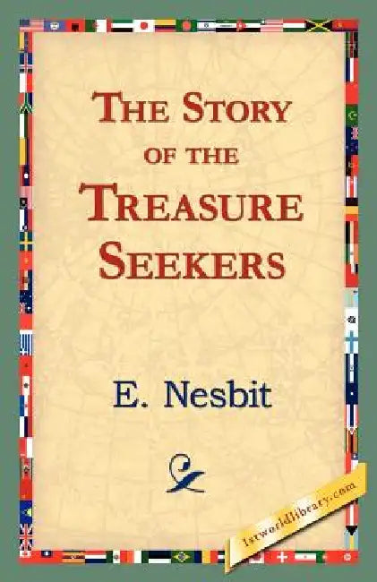 The Story of the Treasure Seekers by Edith Nesbit, E. Nesbit, 1stworld Library