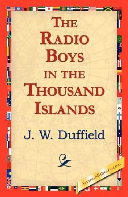 The Radio Boys in the Thousand Islands by J. W. Duffield, 1stworld Library
