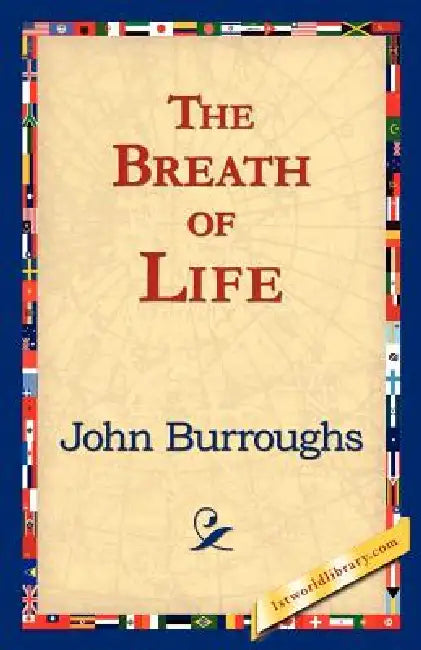 The Breath of Life by John Burroughs, 1stworld Library