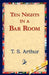 Ten Nights in a Bar Room by T. S. Arthur, 1stworld Library