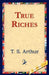 True Riches by T. S. Arthur, 1stworld Library