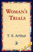 Woman's Trials by T. S. Arthur, 1stworld Library