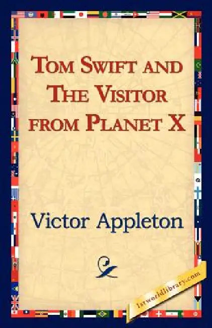 Tom Swift and the Visitor from Planet X by II Appleton Victor, 1stworld Library