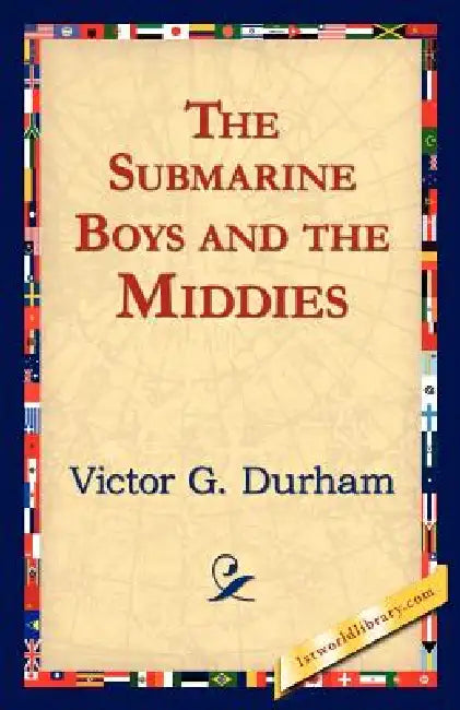 The Submarine Boys and the Middies by Victor G. Durham, 1stworld Library