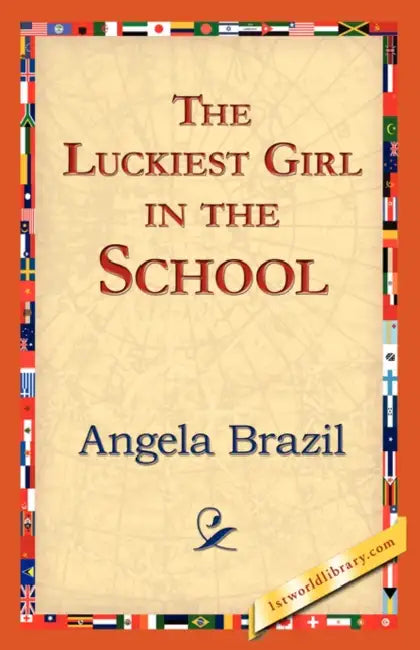 The Luckiest Girl in the School by Angela Brazil, 1stworld Library