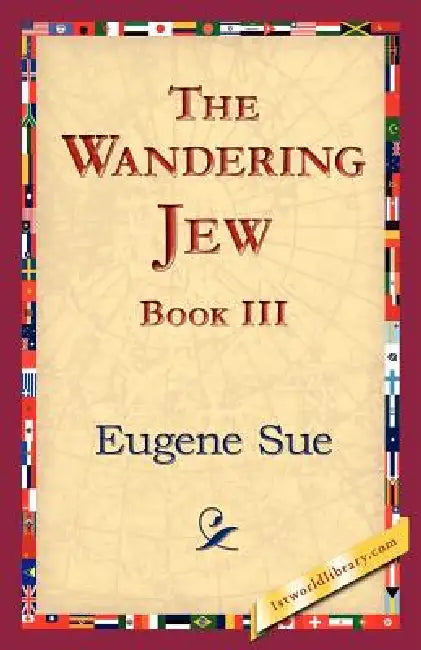 The Wandering Jew, Book III by Eugene Sue, 1stworld Library