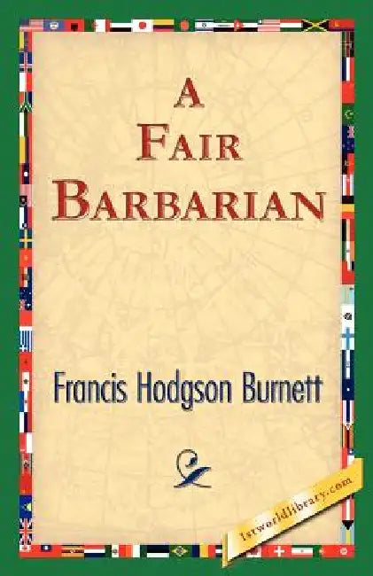 A Fair Barbarian by Frances Hodgson Burnett, Franis Hodgson Burnett, 1st World Library