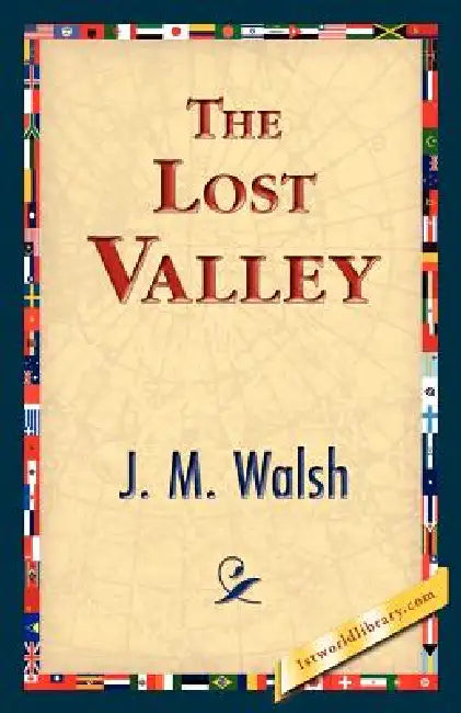 The Lost Valley by J. M. Walsh, 1stworld Library