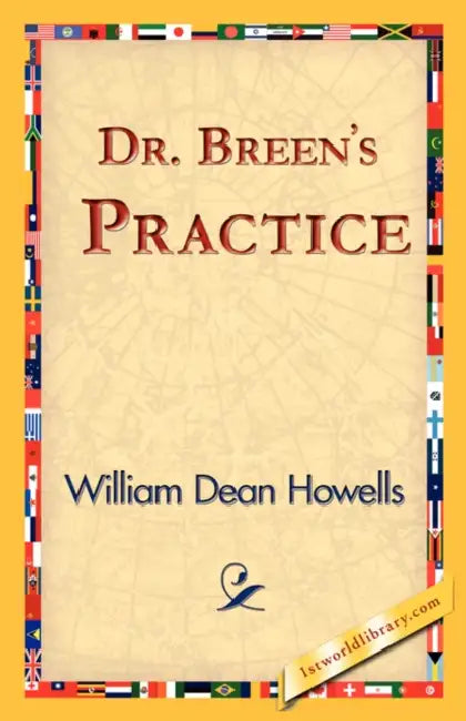 Dr. Breen's Practice by William Dean Howells, 1st World Library, 1stworld Library