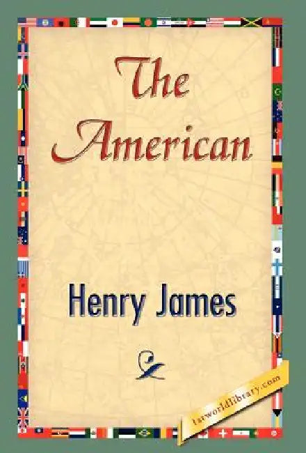 The American by Jr. James Henry, Henry James, 1stworld Library