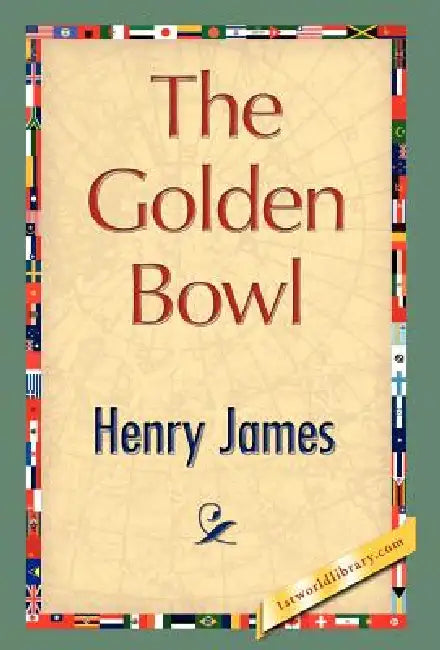 The Golden Bowl by Jr. James Henry, Henry James, 1stworld Library