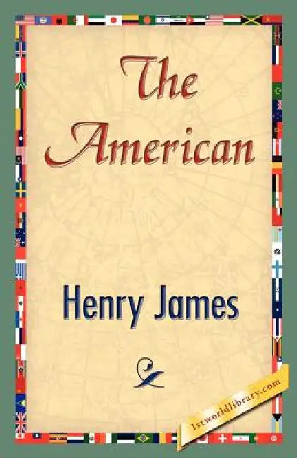 The American by Jr. James Henry, Henry James, 1stworld Library