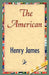 The American by Jr. James Henry, Henry James, 1stworld Library