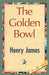 The Golden Bowl by Jr. James Henry, Henry James, 1stworld Library