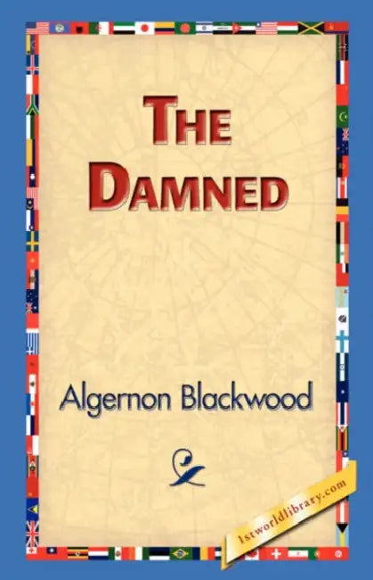 The Damned by Algernon Blackwood, 1stworld Library