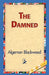 The Damned by Algernon Blackwood, 1stworld Library