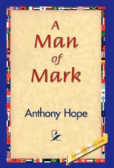 A Man of Mark by Anthony Hope, 1stworld Library