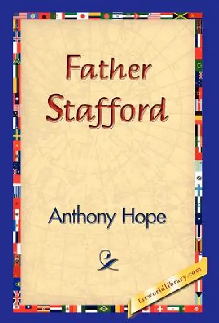Father Stafford by Anthony Hope, 1stworld Library