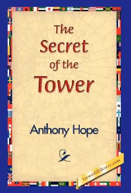 The Secret of the Tower by Anthony Hope, 1stworld Library
