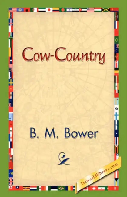 Cow-Country by B. M. Bower, 1stworld Library