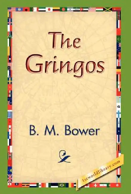 The Gringos by B. M. Bower, 1stworld Library