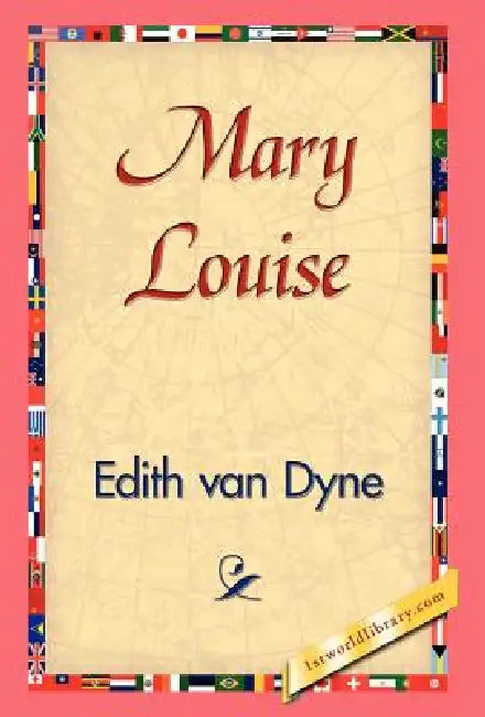Mary Louise by Edith Van Dyne, 1stworld Library