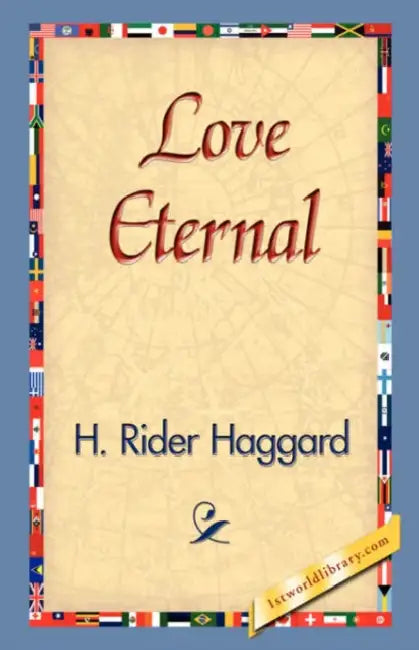 Love Eternal by H. Rider Haggard, 1stworld Library