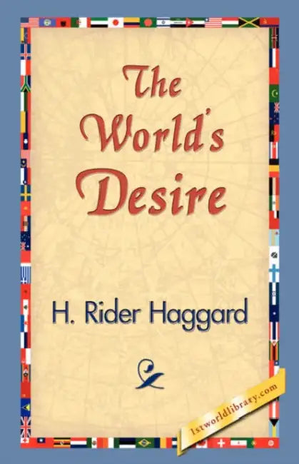 The World's Desire by H. Rider Haggard, 1stworld Library