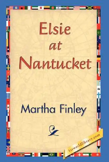 Elsie at Nantucket by Martha Finley, 1stworld Library