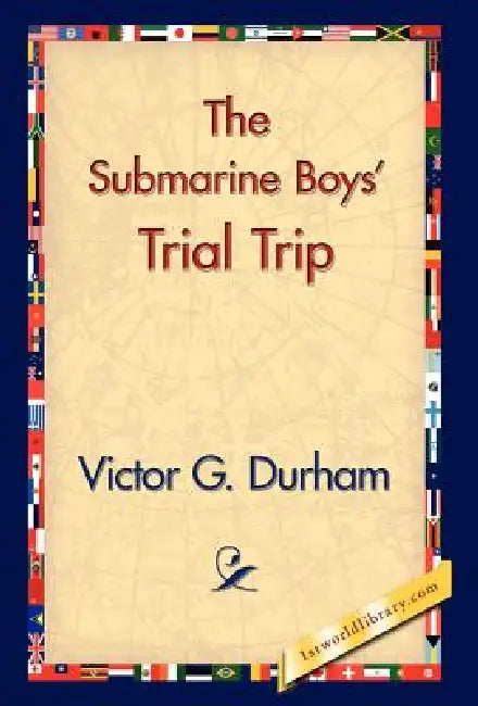 The Submarine Boys' Trial Trip by Victor G. Durham, 1stworld Library