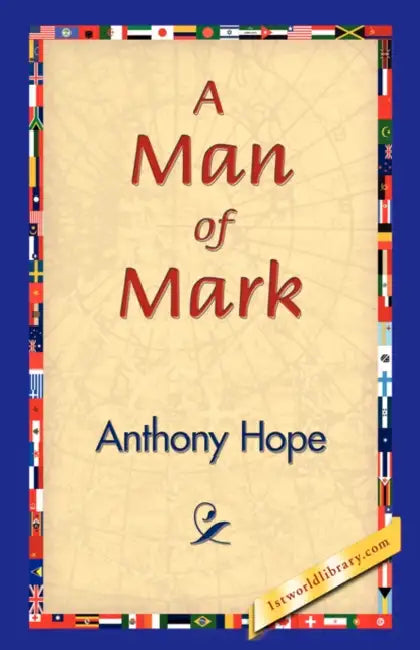 A Man of Mark by Anthony Hope, 1stworld Library