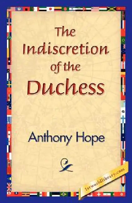 The Indiscretion of the Duchess by Anthony Hope, 1stworld Library